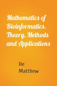 Mathematics of Bioinformatics. Theory, Methods and Applications