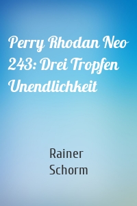 Perry Rhodan Neo 243: Drei Tropfen Unendlichkeit