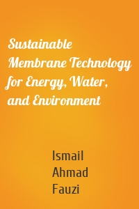 Sustainable Membrane Technology for Energy, Water, and Environment