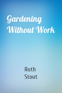 Gardening Without Work