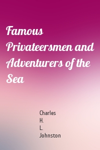 Famous Privateersmen and Adventurers of the Sea
