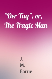 "Der Tag"; or, The Tragic Man