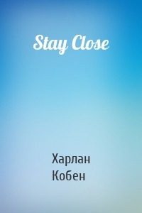 Stay Close