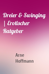 Dreier & Swinging | Erotischer Ratgeber
