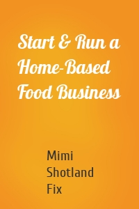 Start & Run a Home-Based Food Business
