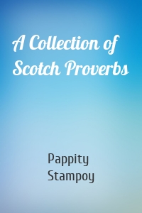 A Collection of Scotch Proverbs