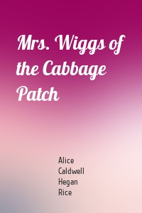 Mrs. Wiggs of the Cabbage Patch