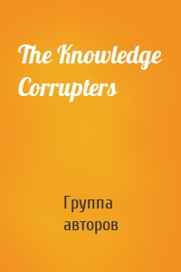 The Knowledge Corrupters