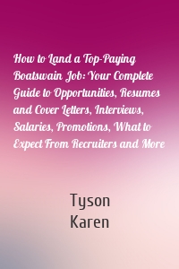 How to Land a Top-Paying Boatswain Job: Your Complete Guide to Opportunities, Resumes and Cover Letters, Interviews, Salaries, Promotions, What to Expect From Recruiters and More