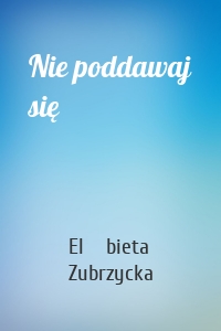 Nie poddawaj się