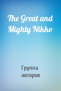 The Great and Mighty Nikko