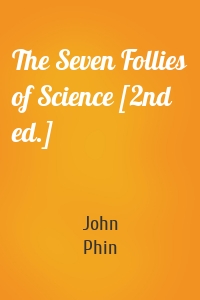 The Seven Follies of Science [2nd ed.]