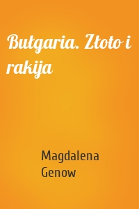 Bułgaria. Złoto i rakija