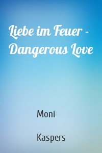 Liebe im Feuer - Dangerous Love
