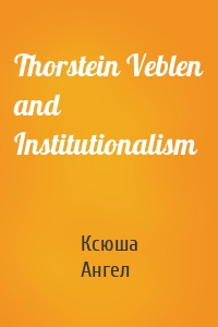 Thorstein Veblen and Institutionalism