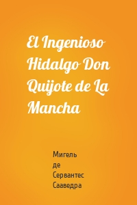 El Ingenioso Hidalgo Don Quijote de La Mancha