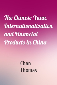 The Chinese Yuan. Internationalization and Financial Products in China