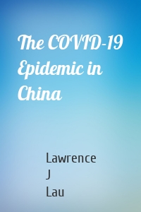 The COVID-19 Epidemic in China