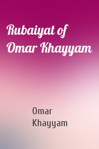 Rubaiyat of Omar Khayyam