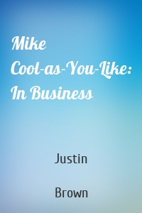 Mike Cool-as-You-Like: In Business