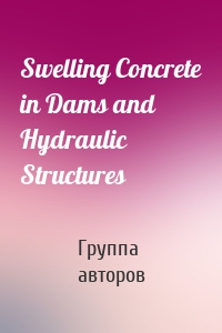 Swelling Concrete in Dams and Hydraulic Structures