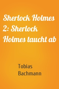 Sherlock Holmes 2: Sherlock Holmes taucht ab