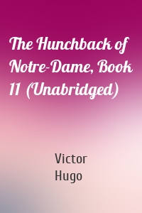 The Hunchback of Notre-Dame, Book 11 (Unabridged)