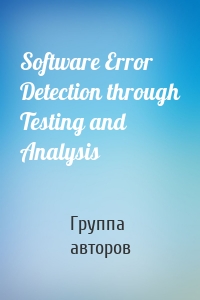 Software Error Detection through Testing and Analysis