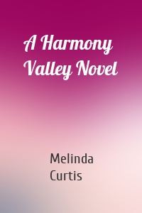 A Harmony Valley Novel