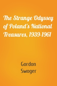 The Strange Odyssey of Poland's National Treasures, 1939-1961