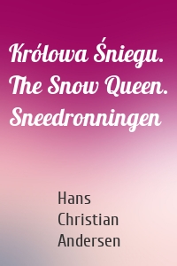 Królowa Śniegu. The Snow Queen. Sneedronningen