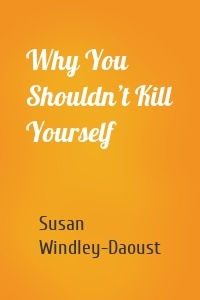 Why You Shouldn’t Kill Yourself