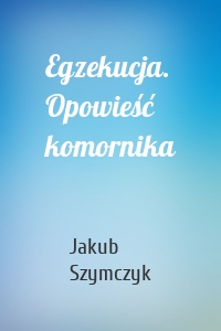Egzekucja. Opowieść komornika
