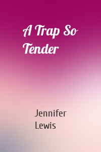 A Trap So Tender