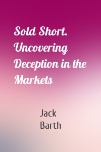 Sold Short. Uncovering Deception in the Markets