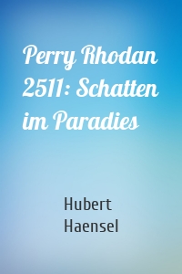 Perry Rhodan 2511: Schatten im Paradies