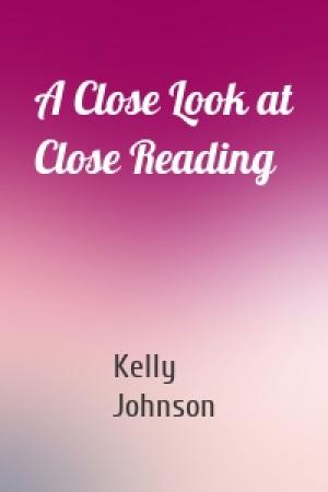 Обложка книги «A Close Look at Close Reading» — Kelly Johnson