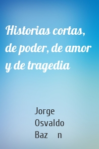Historias cortas, de poder, de amor  y de tragedia