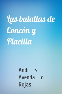 Las batallas de Concón y Placilla