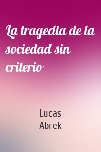 La tragedia de la sociedad sin criterio