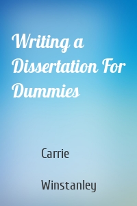 Writing a Dissertation For Dummies