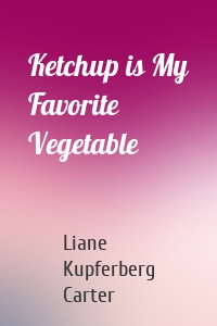 Ketchup is My Favorite Vegetable