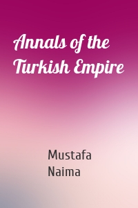 Annals of the Turkish Empire