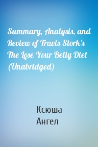 Summary, Analysis, and Review of Travis Stork's The Lose Your Belly Diet (Unabridged)