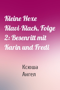Kleine Hexe Klavi-Klack, Folge 2: Besenritt mit Karin und Fredi