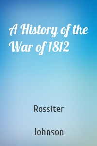 A History of the War of 1812