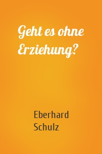 Geht es ohne Erziehung?