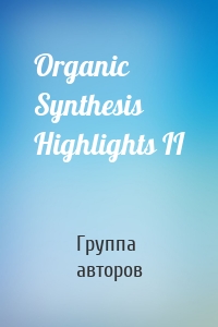 Organic Synthesis Highlights II