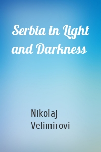 Serbia in Light and Darkness
