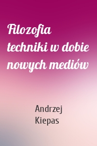 Filozofia techniki w dobie nowych mediów